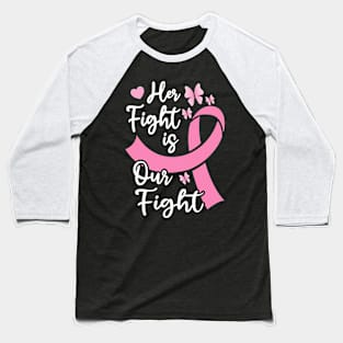 Her Fight Is Our Fight Breast Cancer Awareness Support Baseball T-Shirt